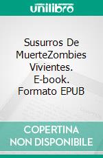 Susurros De MuerteZombies Vivientes. E-book. Formato EPUB ebook