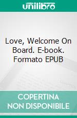 Love, Welcome On Board. E-book. Formato EPUB ebook