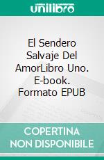 El Sendero Salvaje Del AmorLibro Uno. E-book. Formato EPUB