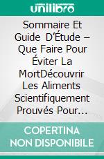 Sommaire Et Guide D’Étude – Que Faire Pour Éviter La MortDécouvrir Les Aliments Scientifiquement Prouvés Pour Prévenir Et Inverser Les Maladies. E-book. Formato EPUB ebook di Lee Tang