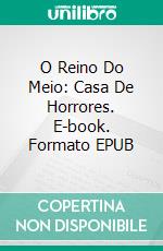 O Reino Do Meio: Casa De Horrores. E-book. Formato EPUB ebook