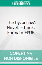 The ByzantineA Novel. E-book. Formato EPUB ebook