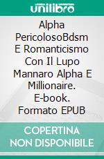 Alpha PericolosoBdsm E Romanticismo Con Il Lupo Mannaro Alpha E Millionaire. E-book. Formato EPUB ebook