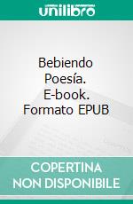 Bebiendo Poesía. E-book. Formato EPUB ebook