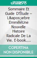 Sommaire Et Guide D’Étude – L&apos;arbre EmmêléUne Nouvelle Histoire Radicale De La Vie. E-book. Formato EPUB ebook