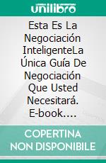 Esta Es La Negociación InteligenteLa Única Guía De Negociación Que Usted Necesitará. E-book. Formato EPUB ebook di Passos Dias Aguiar