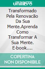 Transformado Pela Renovacão Da Sua Mente.Aprenda Como Transformar A Sua Mente. E-book. Formato EPUB ebook