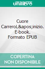 Cuore CarreroL&apos;inizio. E-book. Formato EPUB ebook