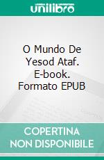 O Mundo De Yesod Ataf. E-book. Formato EPUB ebook