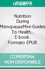 Nutrition During MenopauseMini-Guides To Health.. E-book. Formato EPUB ebook