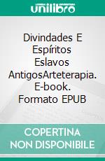 Divindades E Espíritos Eslavos AntigosArteterapia. E-book. Formato EPUB ebook