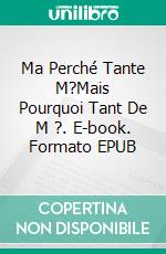 Ma Perché Tante M?Mais Pourquoi Tant De M ?. E-book. Formato EPUB ebook