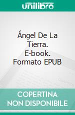 Ángel De La Tierra. E-book. Formato EPUB ebook