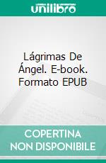 Lágrimas De Ángel. E-book. Formato EPUB ebook