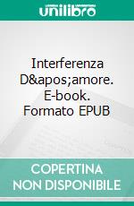 Interferenza D&apos;amore. E-book. Formato EPUB ebook