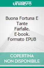 Buona Fortuna E Tante Farfalle. E-book. Formato EPUB ebook