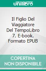 Il Figlio Del Viaggiatore Del TempoLibro 7. E-book. Formato EPUB ebook di Joe Corso