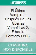 El Último Vampiro - Después De Las Guerras Vampíricas 2. E-book. Formato EPUB ebook