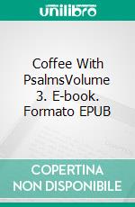 Coffee With PsalmsVolume 3. E-book. Formato EPUB ebook