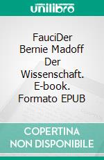 FauciDer Bernie Madoff Der Wissenschaft. E-book. Formato EPUB ebook di Charles Ortleb