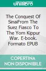 The Conquest Of SinaiFrom The Suez Fiasco To The Yom Kippur War. E-book. Formato EPUB ebook di S. Ferrara