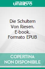 Die Schultern Von Riesen. E-book. Formato EPUB ebook di Jim Cliff