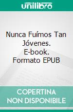 Nunca Fuímos Tan Jóvenes. E-book. Formato EPUB ebook