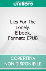 Lies For The Lonely. E-book. Formato EPUB ebook di Toni García Arias