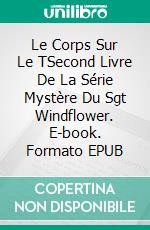 Le Corps Sur Le TSecond Livre De La Série Mystère Du Sgt Windflower. E-book. Formato EPUB ebook di Mike Martin