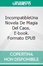 IncompatibleUna Novela De Magia Del Caos. E-book. Formato EPUB ebook