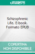 Schizophrenic Life. E-book. Formato EPUB ebook di Tetsuya Koja