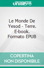 Le Monde De Yesod - Terre. E-book. Formato EPUB ebook
