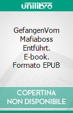 GefangenVom Mafiaboss Entführt. E-book. Formato EPUB ebook