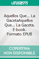 Aquellos Que… La GacetaAquellos Que… La Gaceta. E-book. Formato EPUB ebook