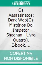 Os Assassinatos: Dark Web(Os Mistérios Do Inspetor Sheehan - Livro Quatro). E-book. Formato EPUB ebook di BRIAN O'HARE