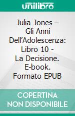 Julia Jones – Gli Anni Dell’Adolescenza: Libro 10 - La Decisione. E-book. Formato EPUB ebook di Katrina Kahler