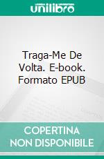 Traga-Me De Volta. E-book. Formato EPUB ebook