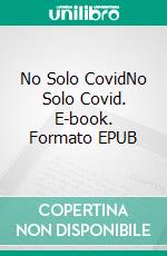 No Solo CovidNo Solo Covid. E-book. Formato EPUB ebook di Claudio Calzoni