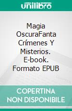 Magia OscuraFanta Crímenes Y Misterios. E-book. Formato EPUB ebook di Claudio Calzoni