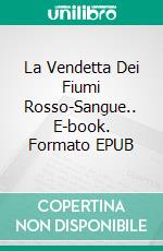 La Vendetta Dei Fiumi Rosso-Sangue.. E-book. Formato EPUB ebook di Martin Lundqvist