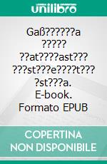 Gaß??????a ????? ??at????ast??? ???st???e????t??? ?st???a. E-book. Formato EPUB ebook di Elaina J. Davidson