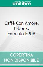 Caffè Con Amore. E-book. Formato EPUB ebook