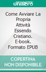 Come Avviare La Propria Attività Essendo Cristiano. E-book. Formato EPUB ebook di Sesan Oguntade