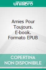 Amies Pour Toujours. E-book. Formato EPUB ebook di Bernadette Walsh