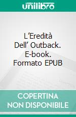 L’Eredità Dell’ Outback. E-book. Formato EPUB ebook