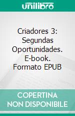 Criadores 3: Segundas Oportunidades. E-book. Formato EPUB ebook di Charlie Daye