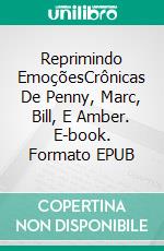 Reprimindo EmoçõesCrônicas De Penny, Marc, Bill, E Amber. E-book. Formato EPUB ebook di Justice Gray