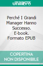 Perché I Grandi Manager Hanno Successo. E-book. Formato EPUB ebook