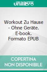 Workout Zu Hause - Ohne Geräte. E-book. Formato EPUB ebook di Gary Randolph