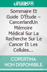 Sommaire Et Guide D’Étude – CancerlandUn Mémoire Médical Sur La Recherche Sur Le Cancer Et Les Cellules Souches. E-book. Formato EPUB ebook di Lee Tang